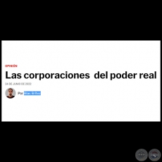 LAS CORPORACIONES  DEL PODER REAL - Por BLAS BRÍTEZ - Viernes, 24 de Junio de 2022